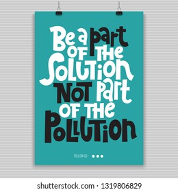 Be a part of the solution not a part of the pollution. Vector quote lettering about minimalism, eco friendly lifestyle, waste management, using reusable products. Hand written poster for social media.