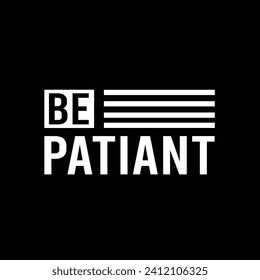 Be patiant motivational typography tshirt design
