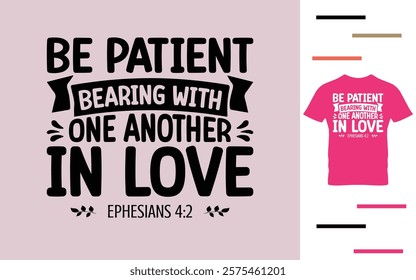 Be patient bearing with one another in love t shirt design