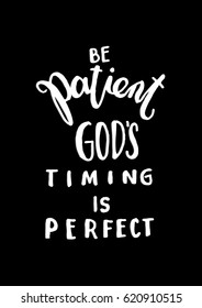 Be Patient, God's Timing is Perfect on black background. Modern Calligraphy. Christian Poster