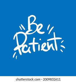 be patient quote text typography design graphic vector illustration