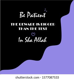 Be Patient. The Reward is Bigger Than The Test. In Sha Allah. Islamic Quote on the Beautiful Black and Purple Background 