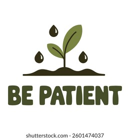 Be Patient T Shirt Design Plant Growth