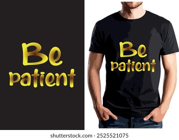"Be Patient" t-shirt with bold yellow text on black, promoting positivity and calm.