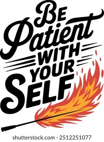 Be patient with your self, motivational speech t shirt design