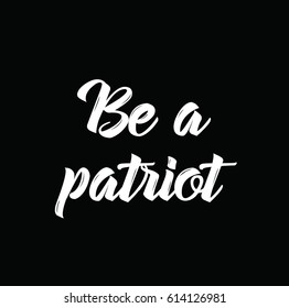be a patriot, text design. Vector calligraphy. Typography poster. Usable as background.