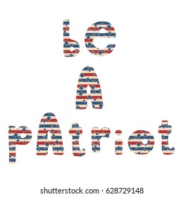Be a patriot. Vector American Independence Day hand drawn lettering with stars and stripes pattern, isolated over white background.