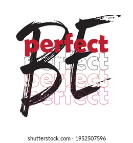 be perfect print. slogan print for tee