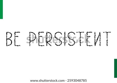 Be Persistent Style Typography positive Taxt
