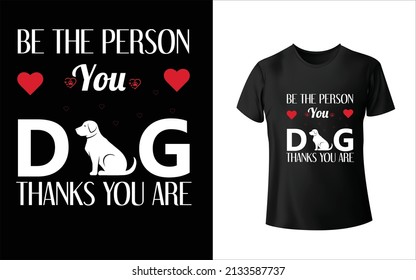 Be The Person You Thanks You Are T-Shirt Design. And Colorful Puppy T-Shirt Design