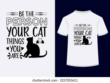 Be The Person Your Cat Things You Are Creative Typography T-Shirt Design is a best design. This is an Editable and Printable High Quality Vector File.