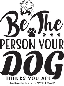 Be The Person Your Dog Thanks You Art eps