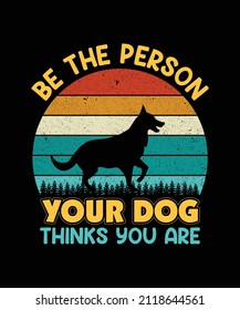 Be the person your dog think you are dog  t shirt