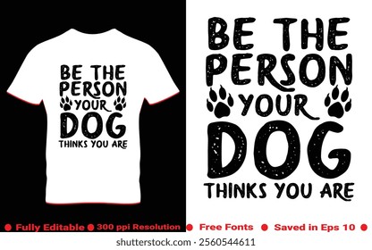 Be the person your dog thinks you are typography t-shirt design. Perfect for print items and bags, poster, sticker, template, banner. Vector illustration saved in EPS 10 and fully editable.