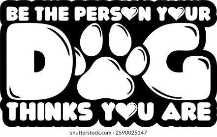 be the person your dog thinks you are dog mama quote black vector graphic design file