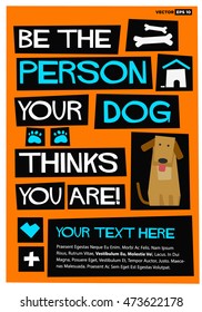 Be The Person Your Dog Thinks You Are! (Flat Style Vector Illustration Pet Quote Poster Design) With Text Box