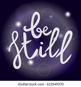 Be still Lettering phrase. Hand drawn motivation and inspiration quote. White letters on blue blured background. Artistic design element for poster, banner. Calligraphy print. Vector illustration.