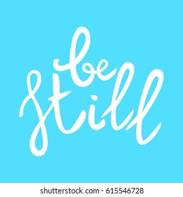 Be still Lettering phrase. Hand drawn motivation and inspiration quote. White letters on blue background. Artistic design element for poster, banner, t-shirt. Calligraphy print. Vector illustration.