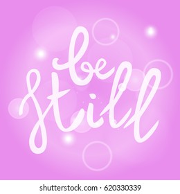 Be still Lettering phrase. Hand drawn motivation and inspiration quote. White letters on pink blured background. Artistic design element for poster, banner. Calligraphy print. Vector illustration.