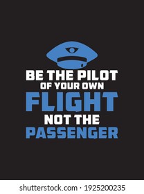 Be the pilot of your own flight not the passenger. Hand drawn typography poster design. Premium Vector.