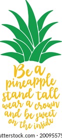 Be a pineapple stand tall wear a crown and be sweet on the inside | Pineapple quote