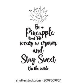 Be pineapple stand tall wear crown stay sweet inside be pineapple stand ,tall wear crown stay sweet inside