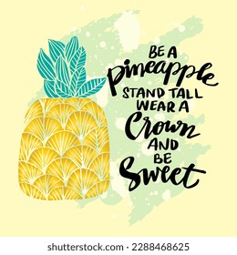Be a pineapple stand tall wear a crown and be sweet, hand lettering. Poster quotes.