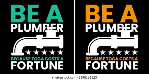 BE A PLUMBER T SHIRT DESIGN, PLUMBER T SHIRT DESIGN, PLUMBER TOOLS
