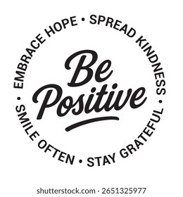 Be positive, embrace hope, spread kindness, stay grateful, smile often, inspirational design quote, motivational quotes, typography illustration lettering quotes