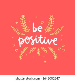 Be positive hand drawn vector phrase lettering. Hand-drawn inspires and motivates the inscription. Abstract illustration with text on a red background. Branch, hearts and leaves design element