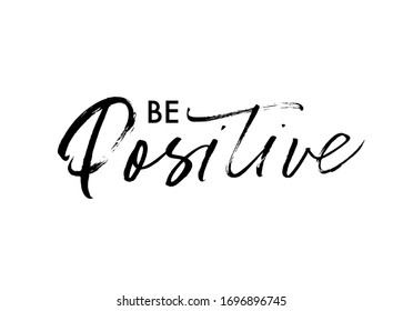 Be positive hand drawn vector brush calligraphy. Positive, happy and optimistic lettering quote or phrase. Ink illustration isolated on white background. Wise saying handwritten vector calligraphy. 