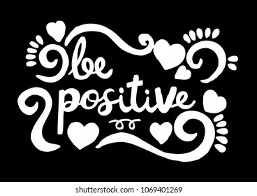 be positive, hand lettering calligraphy.