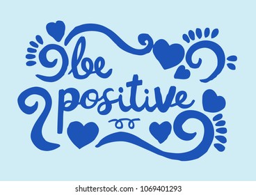 be positive, hand lettering calligraphy.