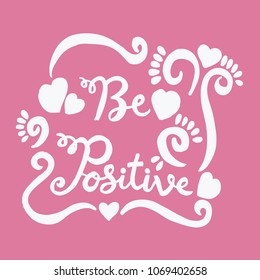 Be positive, hand lettering calligraphy.	