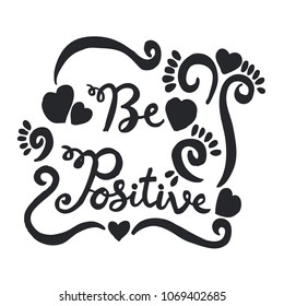 Be positive, hand lettering calligraphy.	