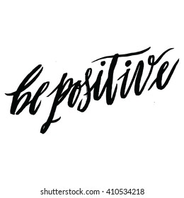 be positive. Positive handwritten with brush typography. Inspirational quote and motivational phrase. Hand lettering and typography design for your designs: t-shirt, poster, card, etc. Vector.
