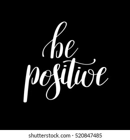 be positive handwritten positive inspirational quote brush typography to printable wall art, photo album design, home decor or greeting card, modern calligraphy vector illustration