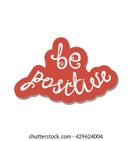 Be positive. Inspirational quote about happy. Modern calligraphy phrase. Lettering in boho style for print and posters. Hippie quotes collection. Typography poster design.
