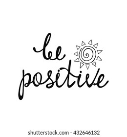 Be positive. Inspirational quote about happy. Modern calligraphy phrase with hand drawn smile. Lettering in boho style for print and posters. Hippie quotes collection. Typography poster design.