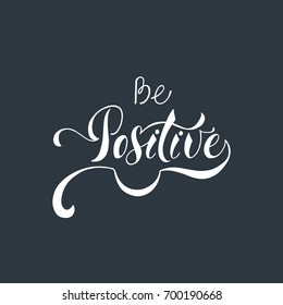 Be positive. Inspirational quote about happy. Modern calligraphy phrase with hand drawn smile. Lettering in boho style for print and posters. Hippie quotes collection. Typography poster design.