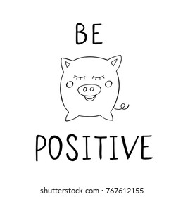 Be Positive. Inspirational quote about hapiness with a silhoette of the pig. Vector illustration.