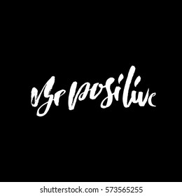 Be positive. Inspirational quote. Dry brush calligraphy phrase. Lettering in boho style for print and posters. Typography poster design.