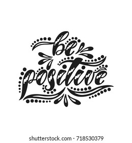 Be positive. Inspirational  quote. Handwritten motivational phrase about happiness. Modern calligraphy. Vector illustration isolated on white background.