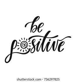 Be positive. Inspirational quote. Handwritten motivational phrase about happiness. Modern calligraphy. Vector illustration isolated on white background.