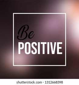 be positive. Life quote with modern background vector illustration