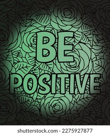 Be positive, motivational quote background