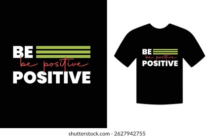 Be positive motivational tshirt design vector. inspirational quote typography tshirt design vector