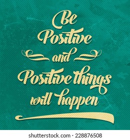 'Be positive" Quote Typographical  retro Background, vector format