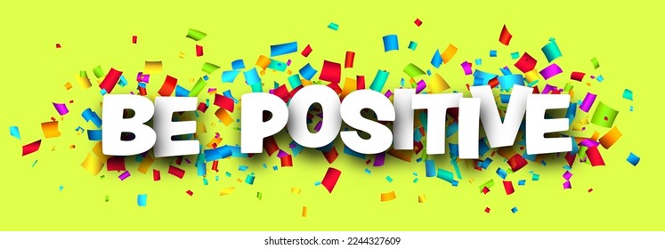 Be positive sign over cut out ribbon confetti on green background. Design element. Vector banner illustration.
