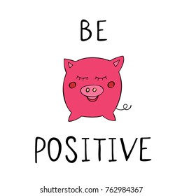 Be positive slogan with pink piggy. Vector illustration.